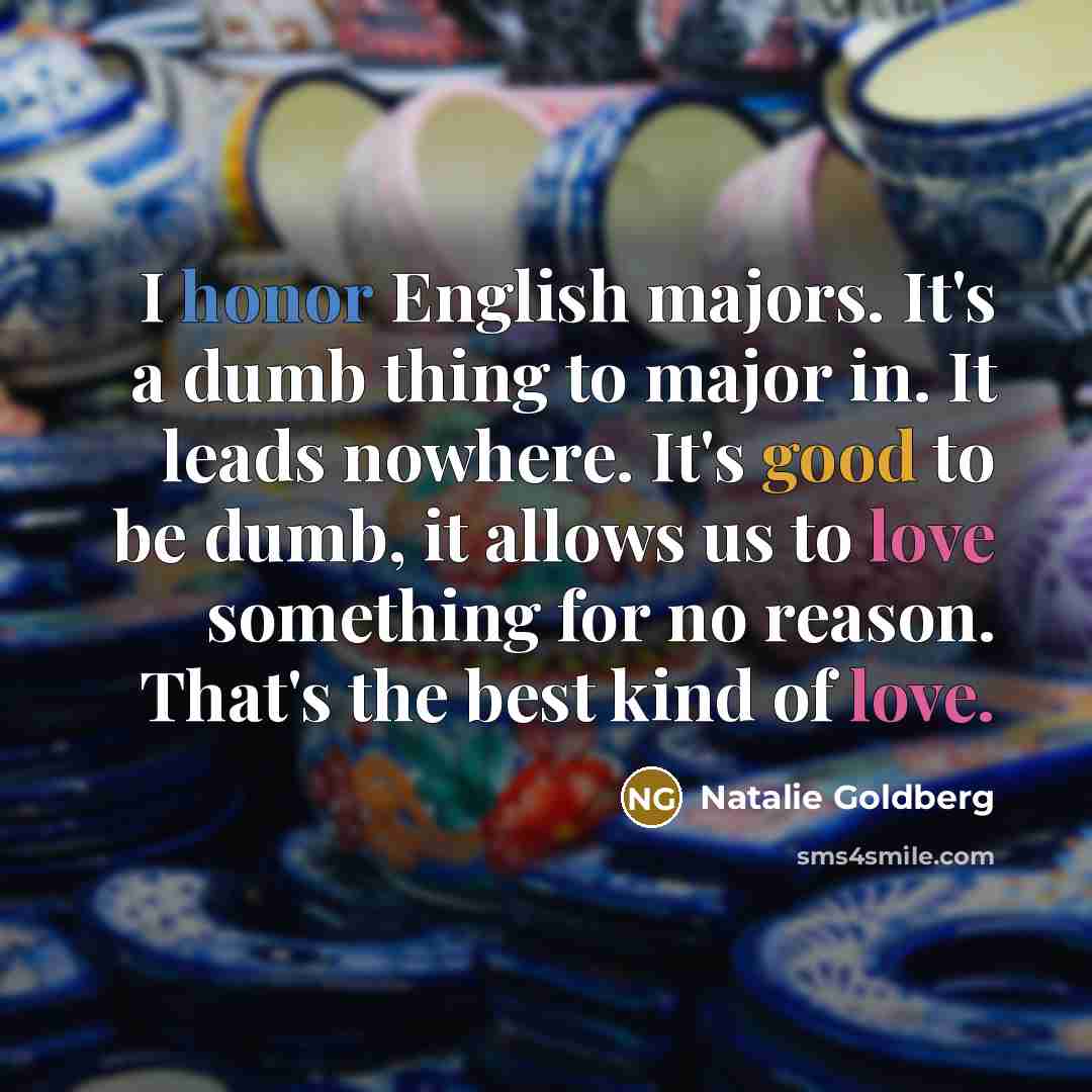“I honor English majors. It's a dumb thing to major…” quote by Natalie Goldberg
