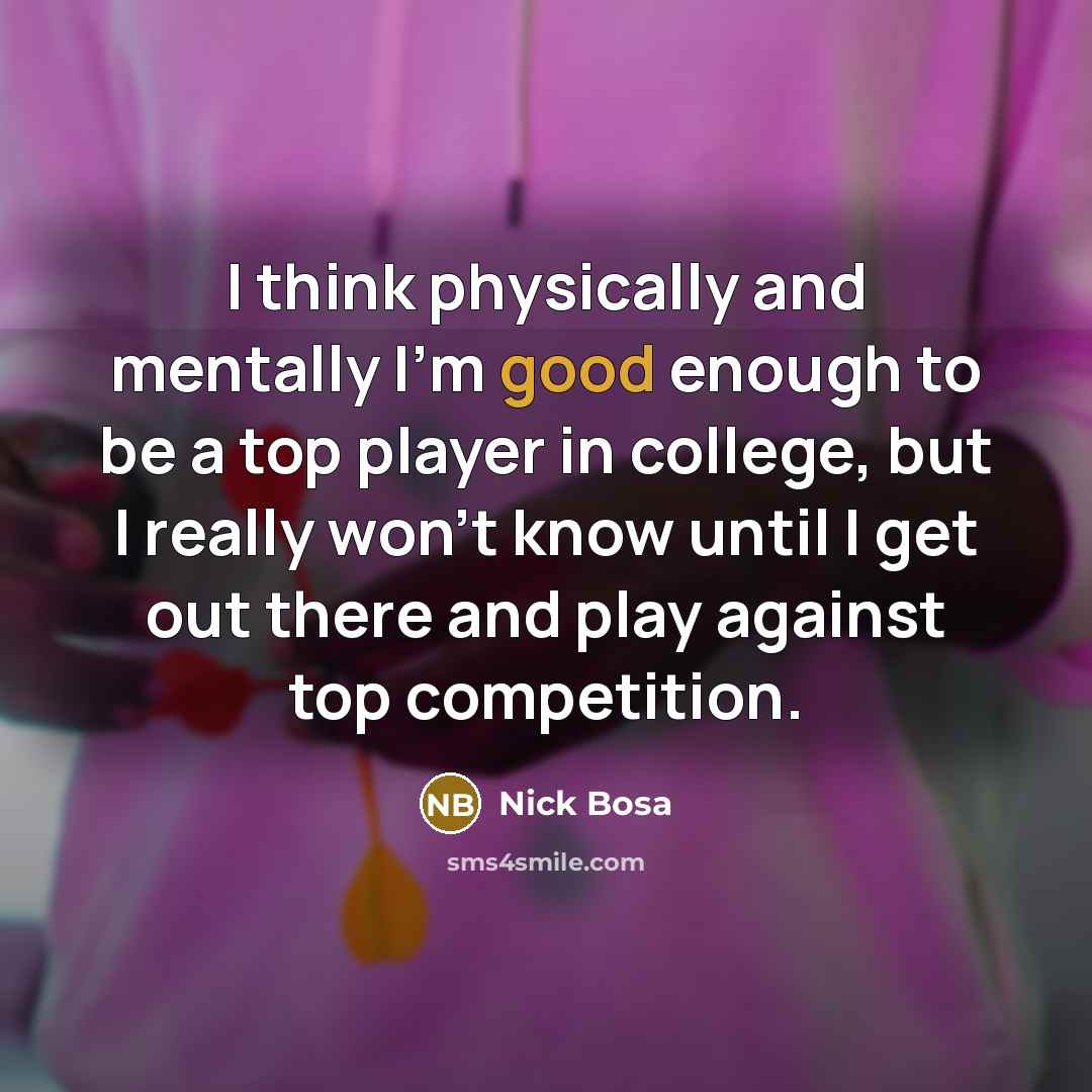 “I think physically and mentally I'm good enough to be…” quote by Nick Bosa
