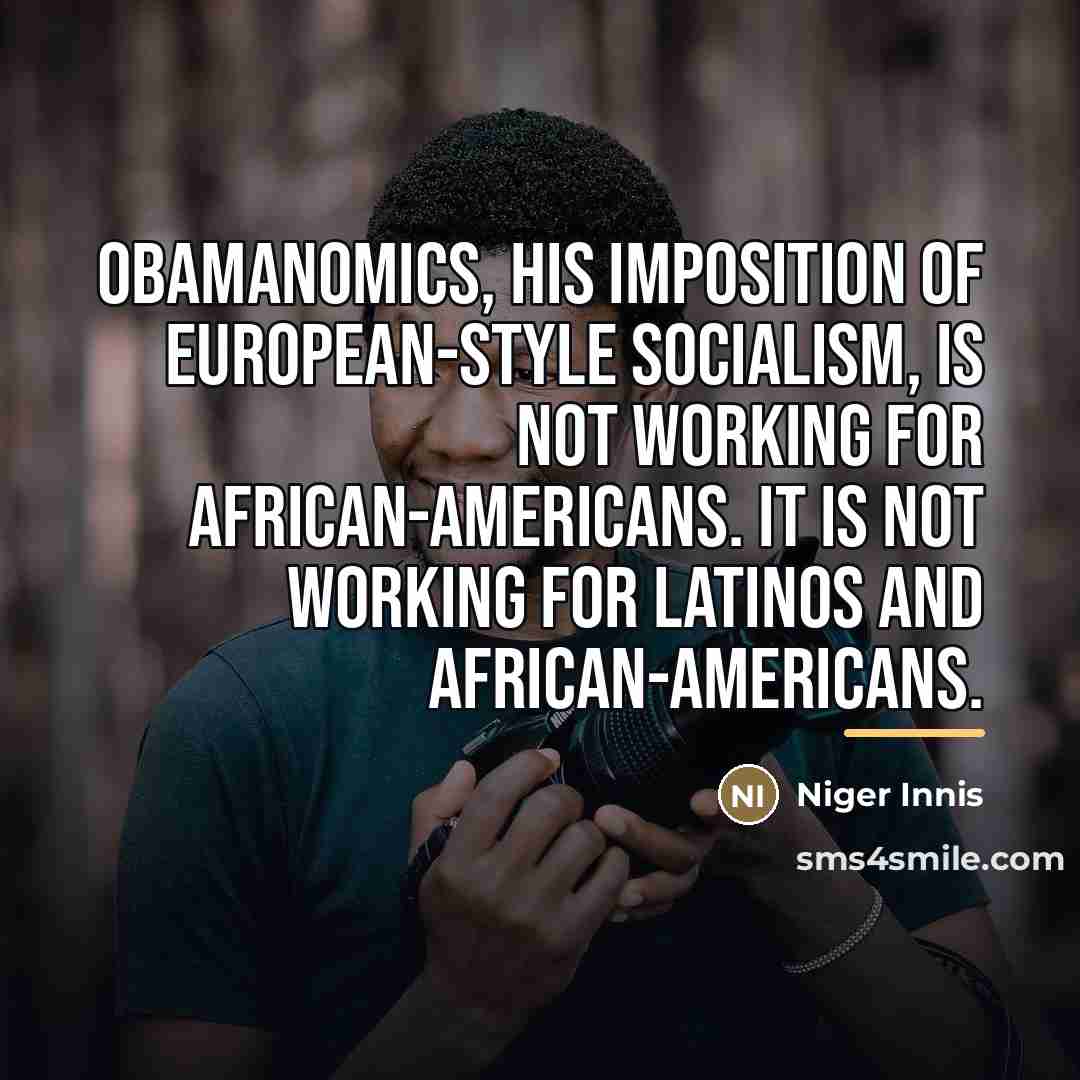 “Obamanomics, his imposition of European-style socialism, is not working for…” quote by Niger Innis