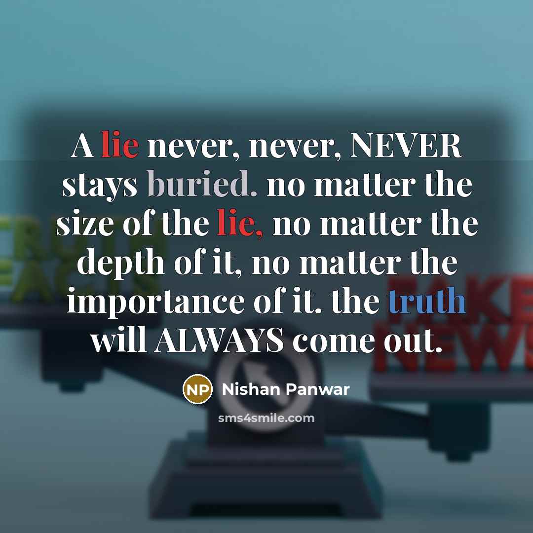 “A lie never, never, NEVER stays buried. no matter the…” quote by Nishan Panwar