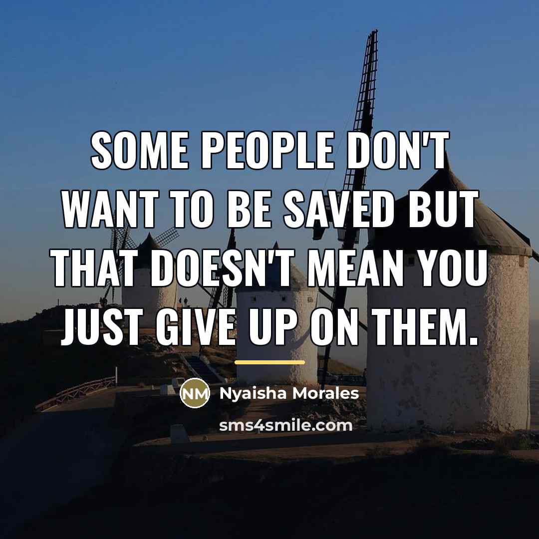“Some people don't want to be saved but that doesn't…” quote by Nyaisha Morales