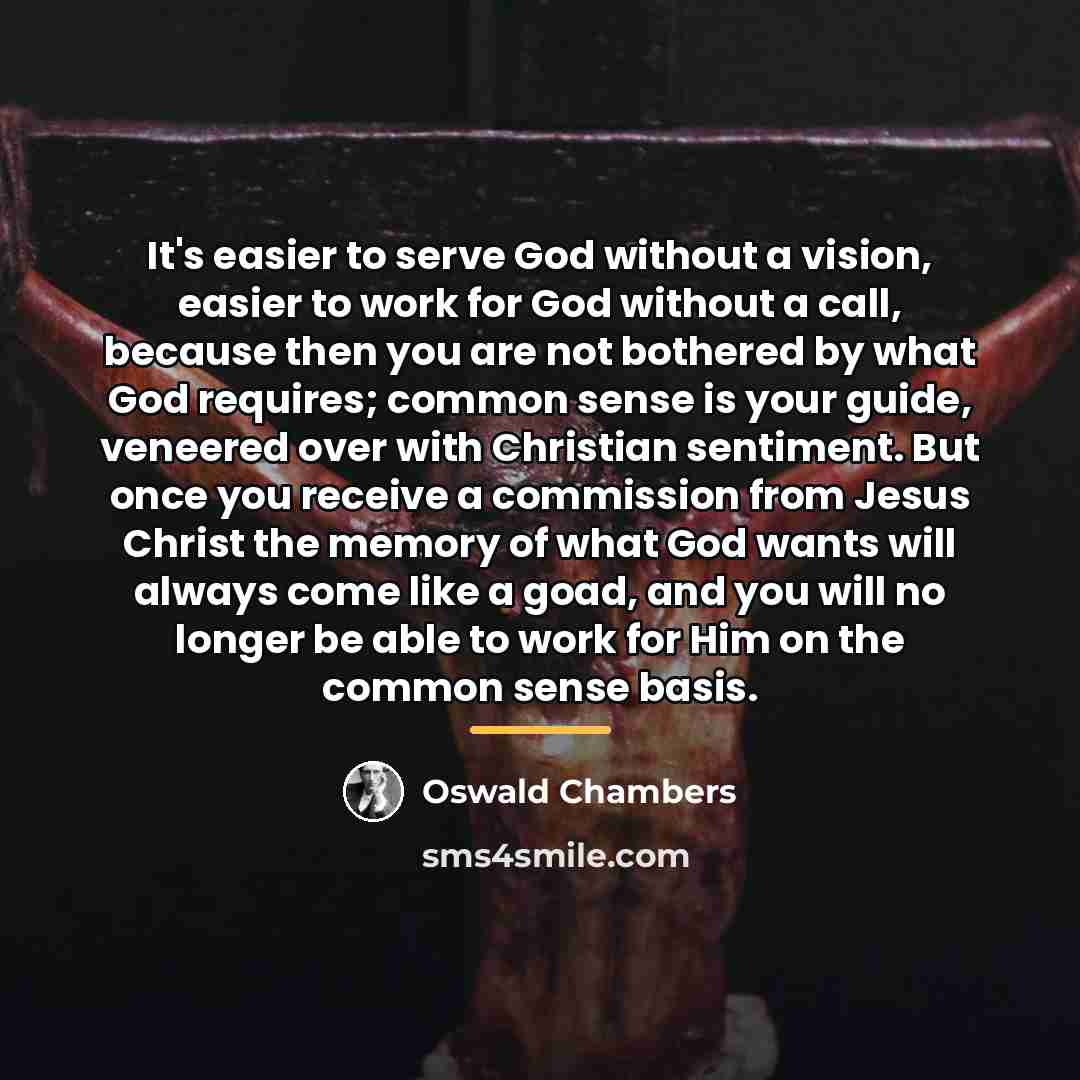 “It's easier to serve God without a vision, easier to…” quote by Oswald Chambers