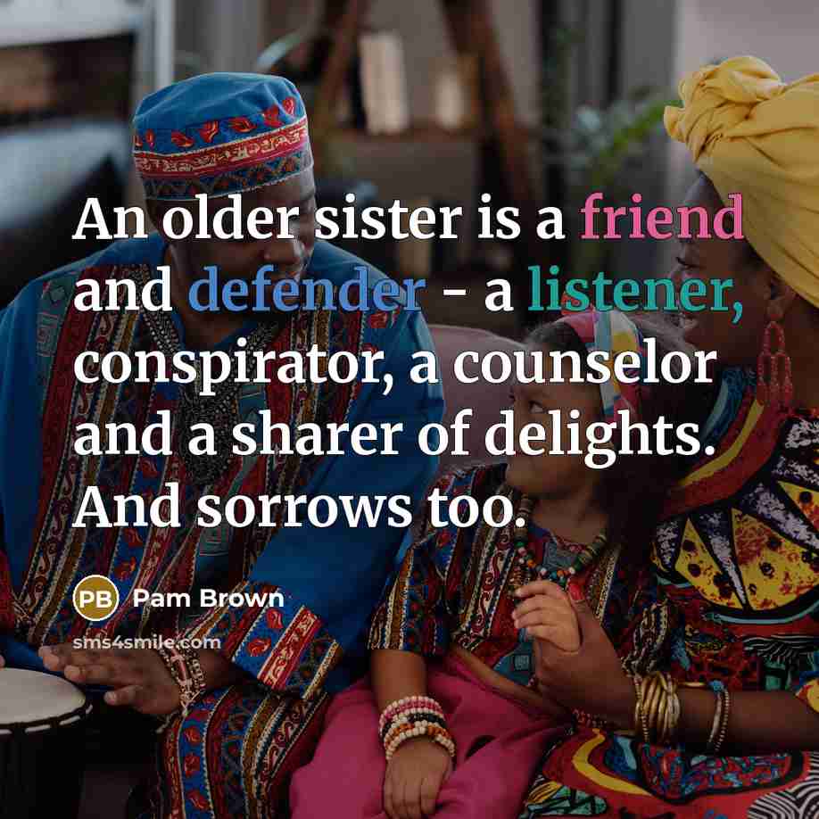 “An older sister is a friend and defender - a…” quote by Pam Brown