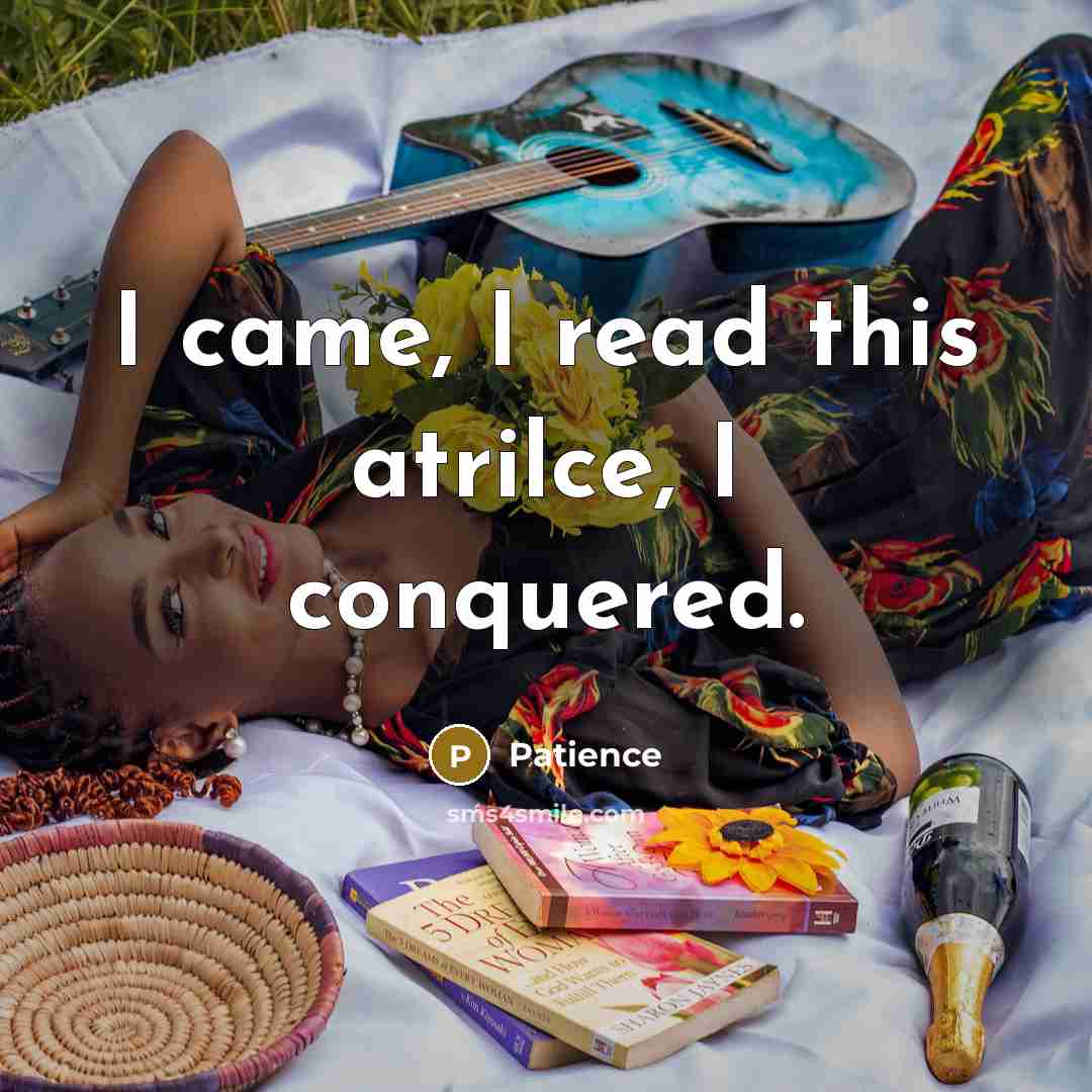 “I came, I read this atrilce, I conquered.…” quote by Patience