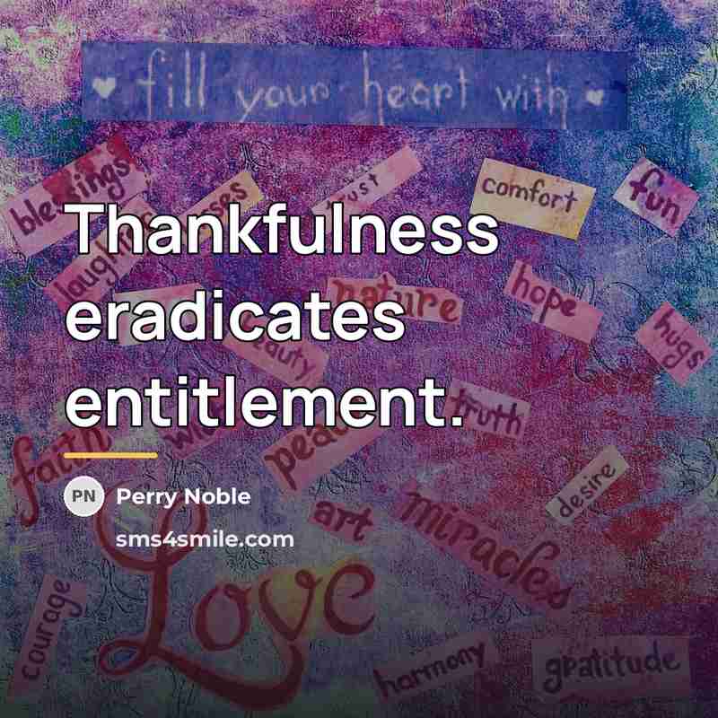“Thankfulness eradicates entitlement.…” quote by Perry Noble