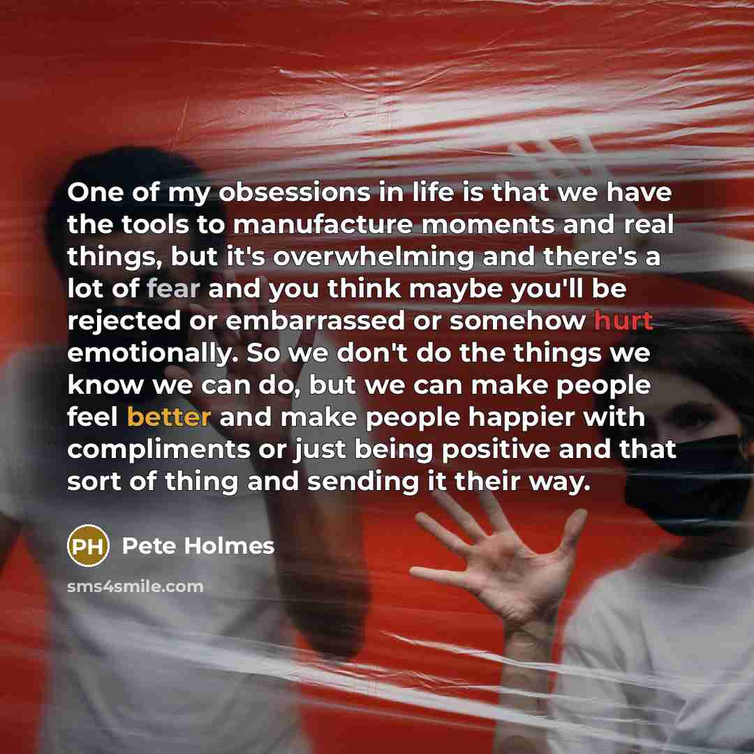 “One of my obsessions in life is that we have…” quote by Pete Holmes