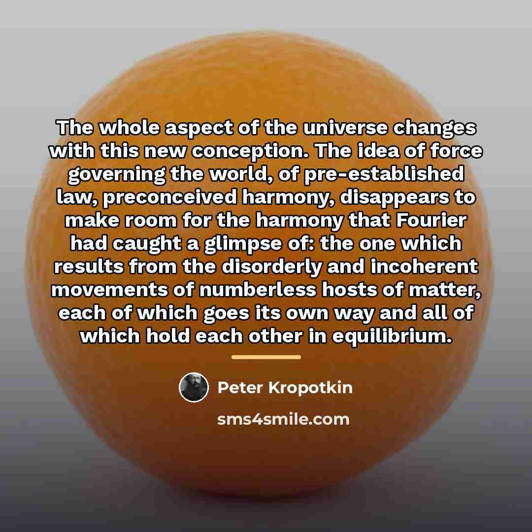 “The whole aspect of the universe changes with this new…” quote by Peter Kropotkin