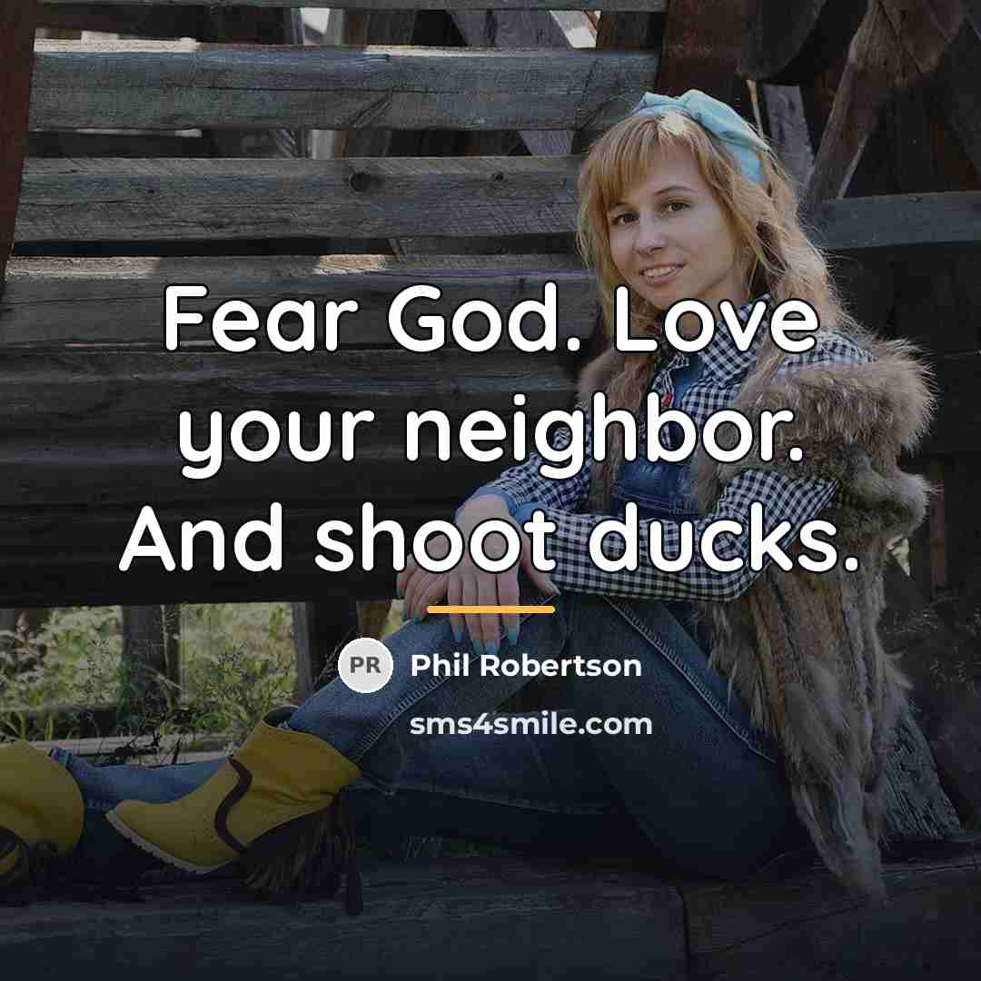 “Fear God. Love your neighbor. And shoot ducks.…” quote by Phil Robertson