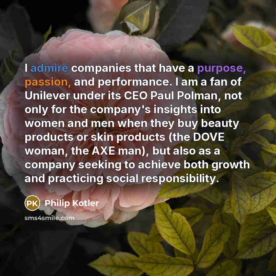 “I admire companies that have a purpose, passion, and performance.…” quote by Philip Kotler