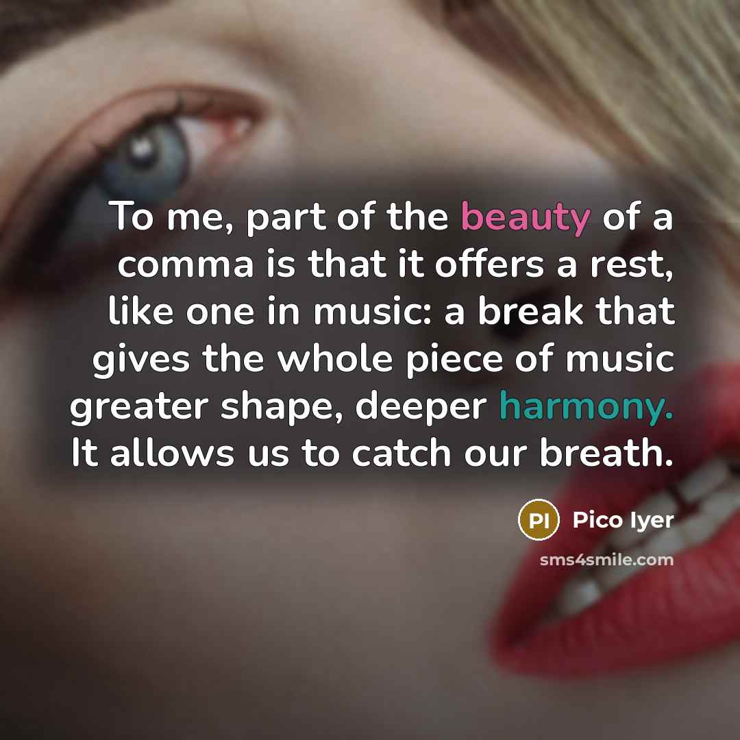 “To me, part of the beauty of a comma is…” quote by Pico Iyer