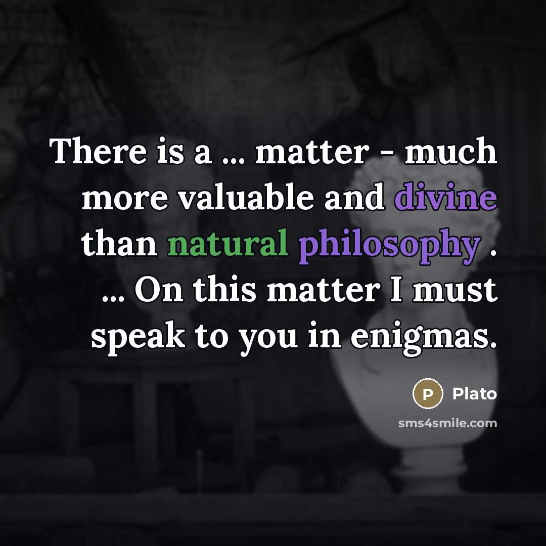 “There is a ... matter - much more valuable and…” quote by Plato