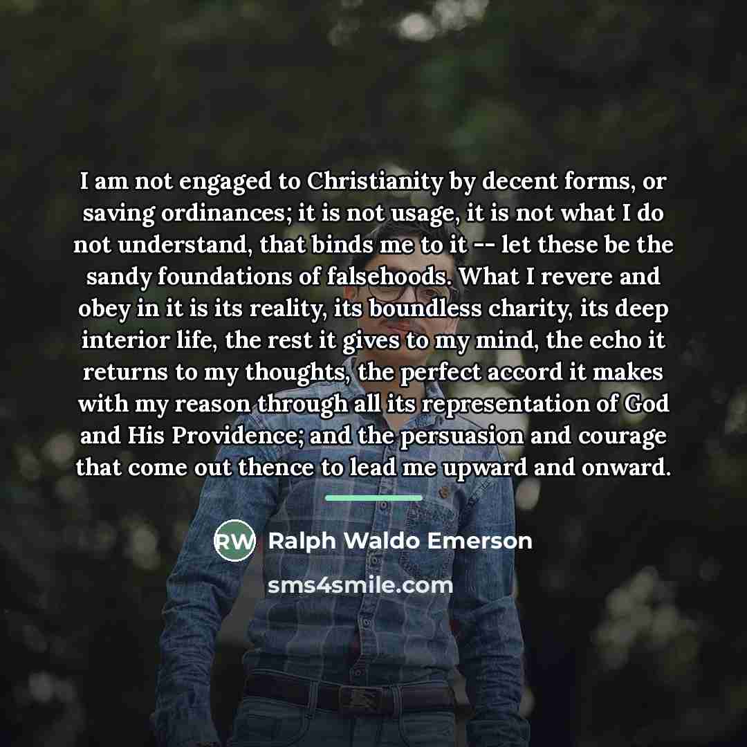 “I am not engaged to Christianity by decent forms, or…” quote by Ralph Waldo Emerson