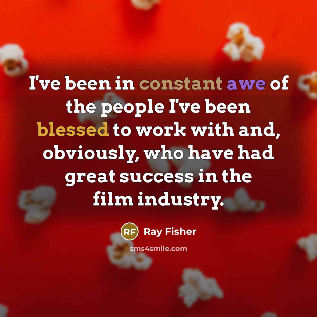 “I've been in constant awe of the people I've been…” quote by Ray Fisher
