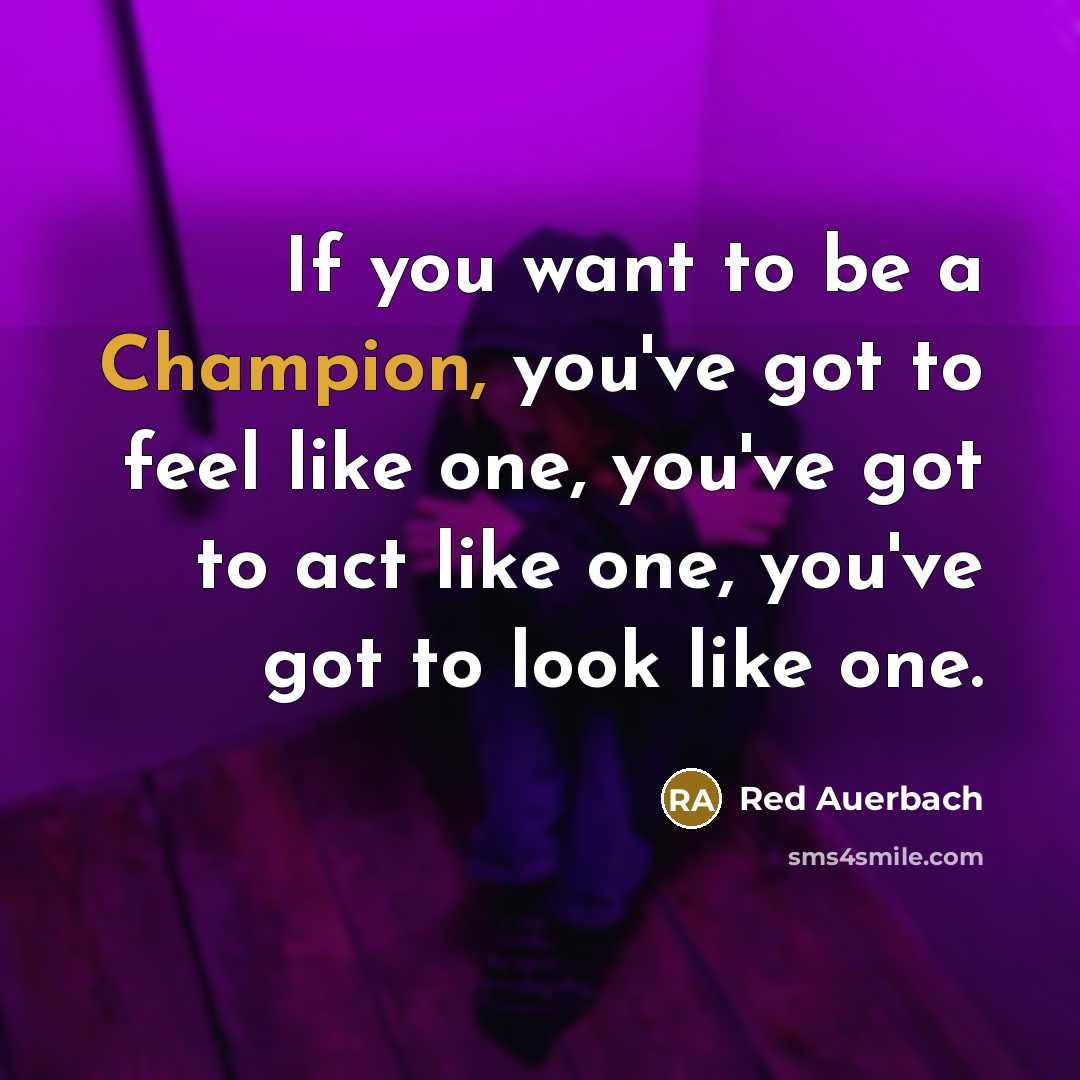 “If you want to be a Champion, you've got to…” quote by Red Auerbach