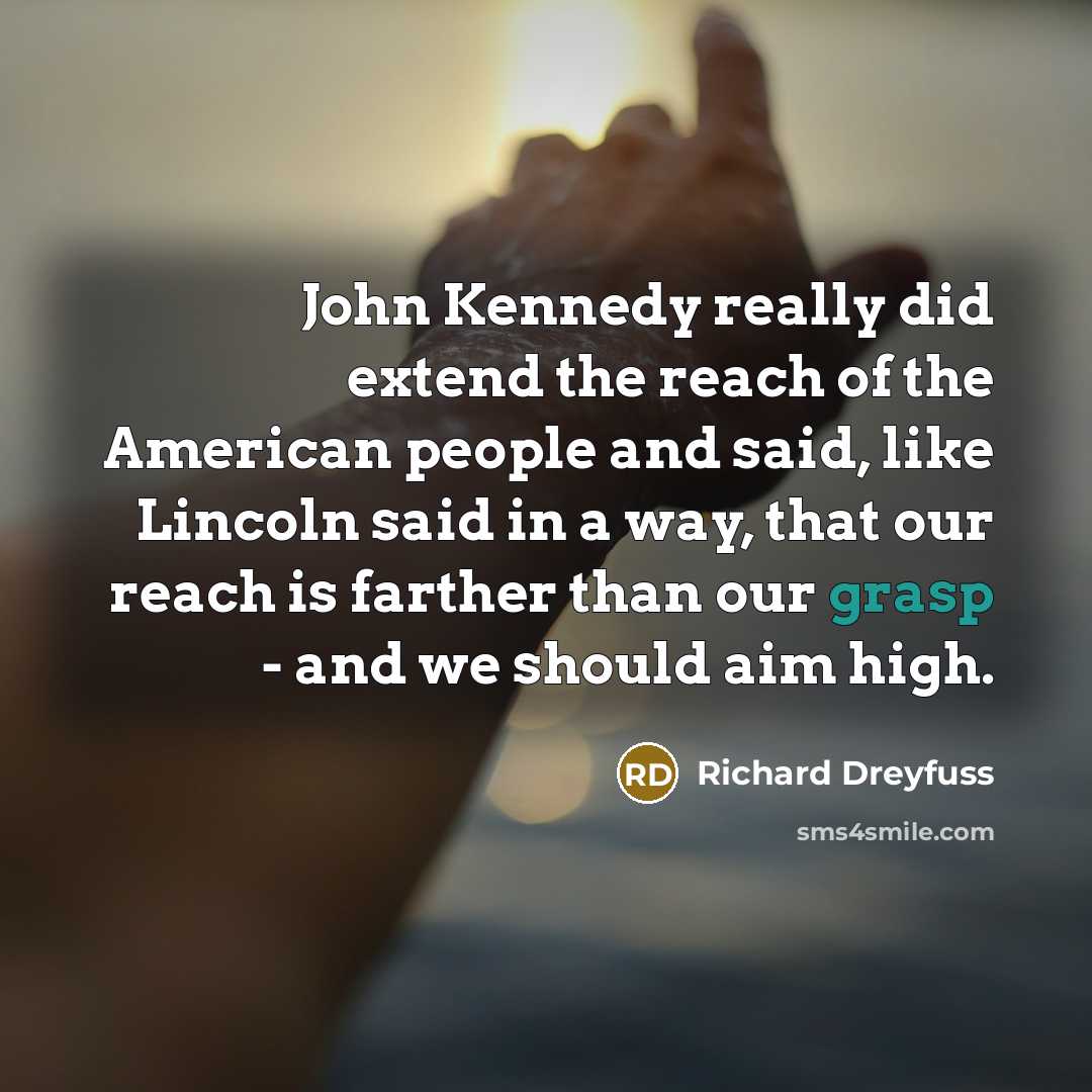 “John Kennedy really did extend the reach of the American…” quote by Richard Dreyfuss