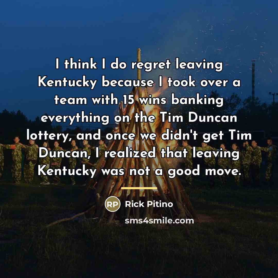 “I think I do regret leaving Kentucky because I took…” quote by Rick Pitino