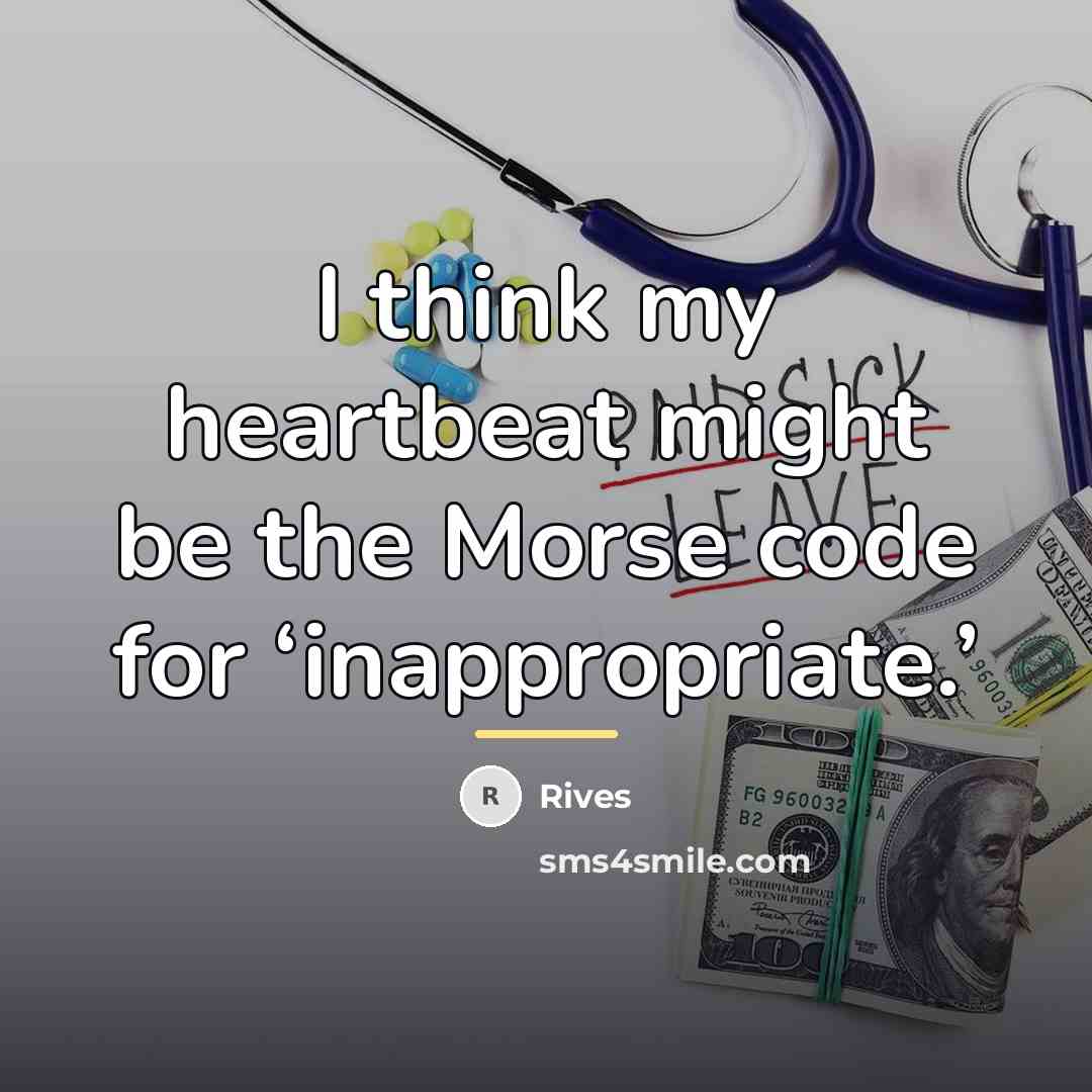 “I think my heartbeat might be the Morse code for…” quote by Rives