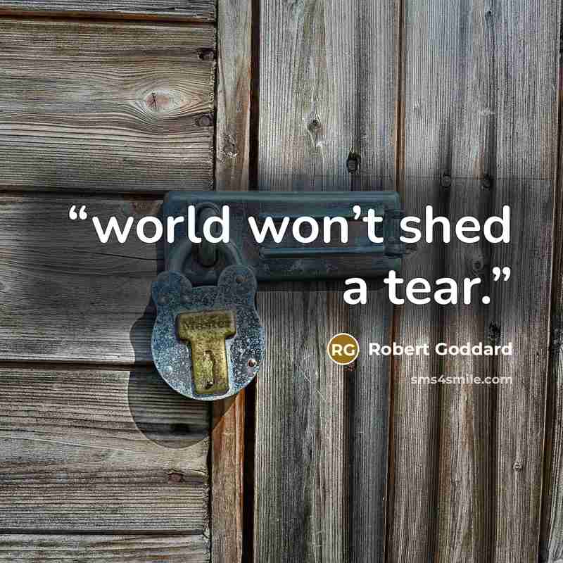 “world won’t shed a tear.” quote by Robert Goddard