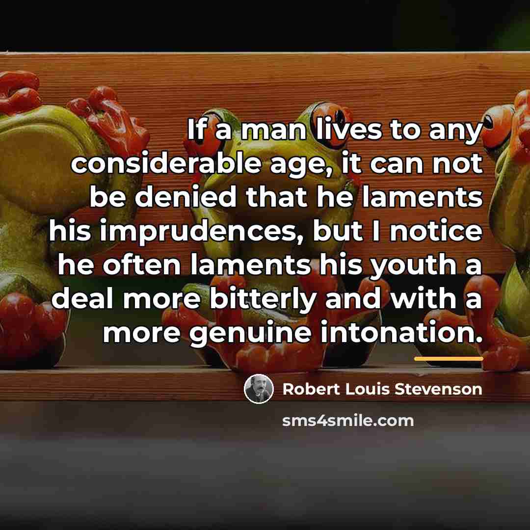 “If a man lives to any considerable age, it can…” quote by Robert Louis Stevenson