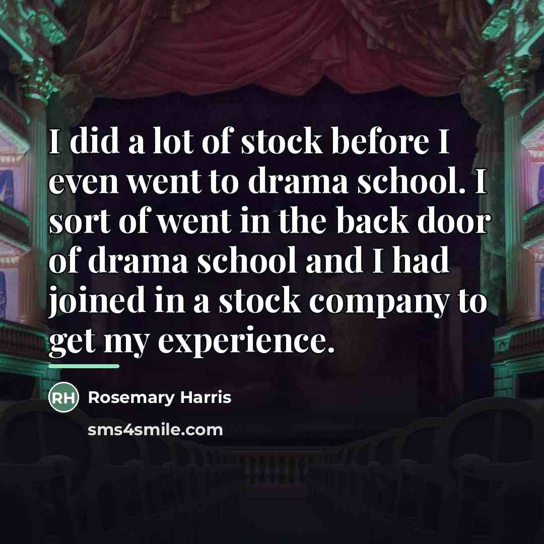 “I did a lot of stock before I even went…” quote by Rosemary Harris