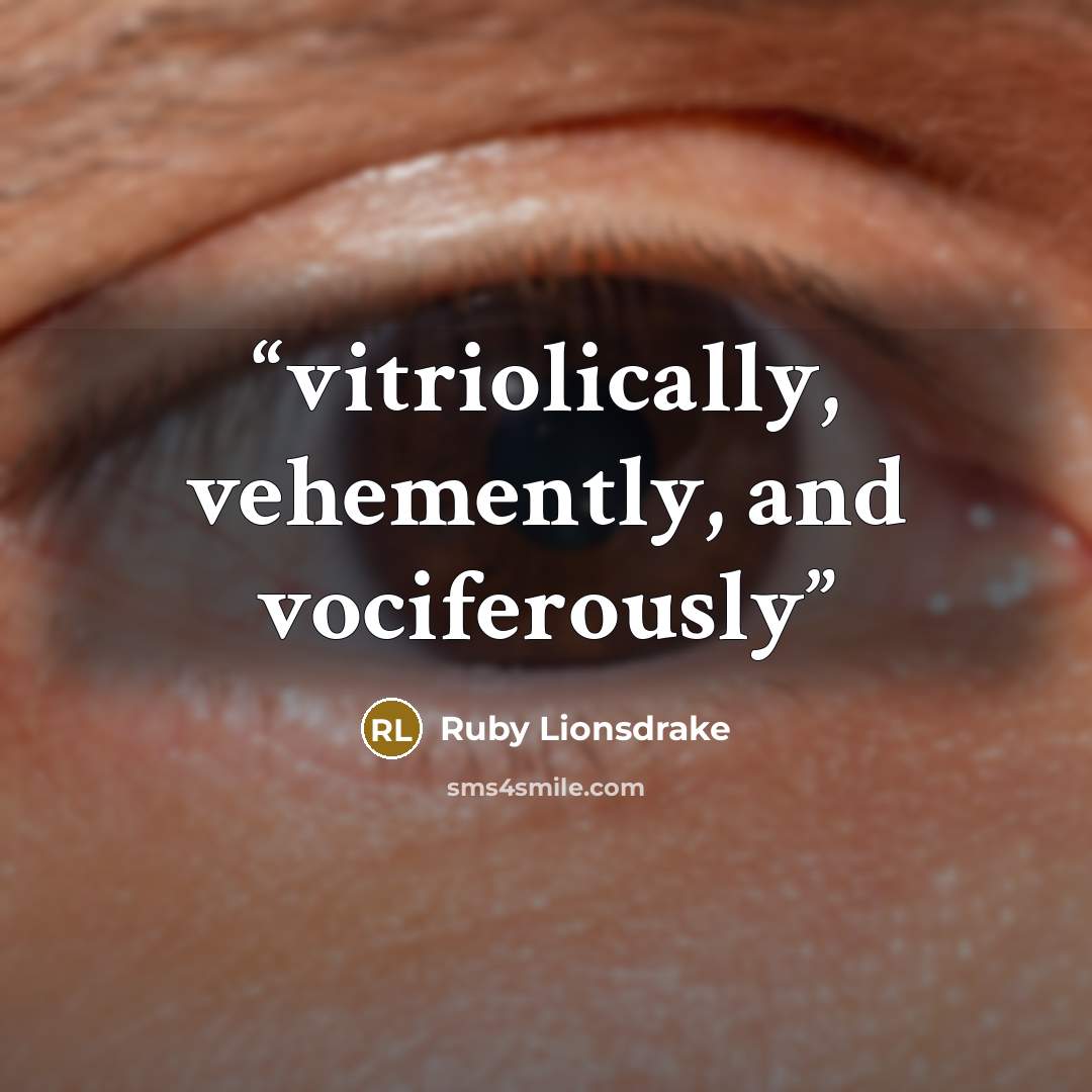 “vitriolically, vehemently, and vociferously” quote by Ruby Lionsdrake