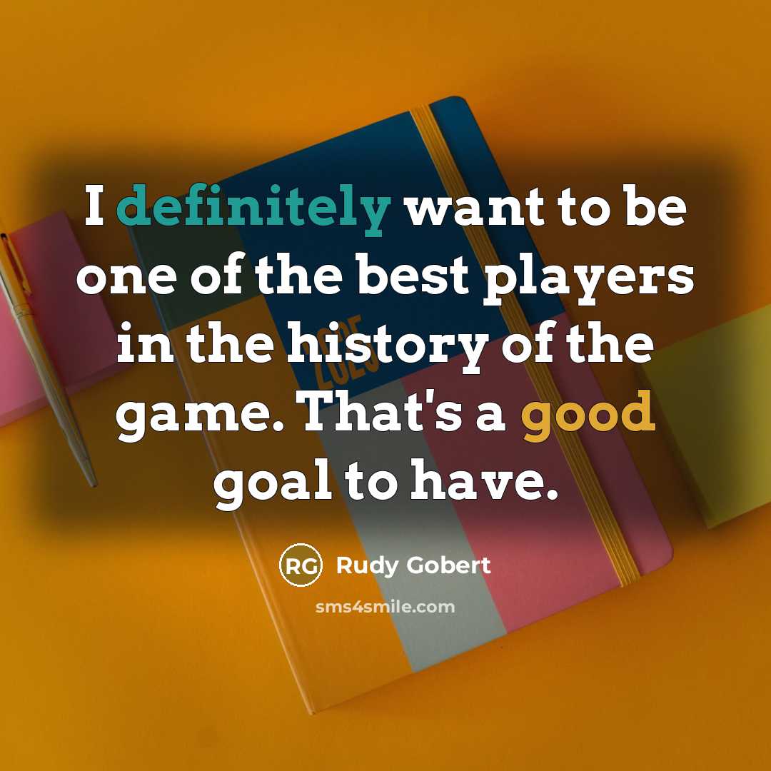 “I definitely want to be one of the best players…” quote by Rudy Gobert