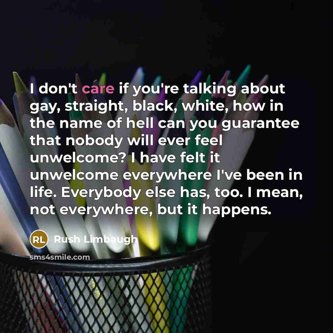 “I don't care if you're talking about gay, straight, black,…” quote by Rush Limbaugh