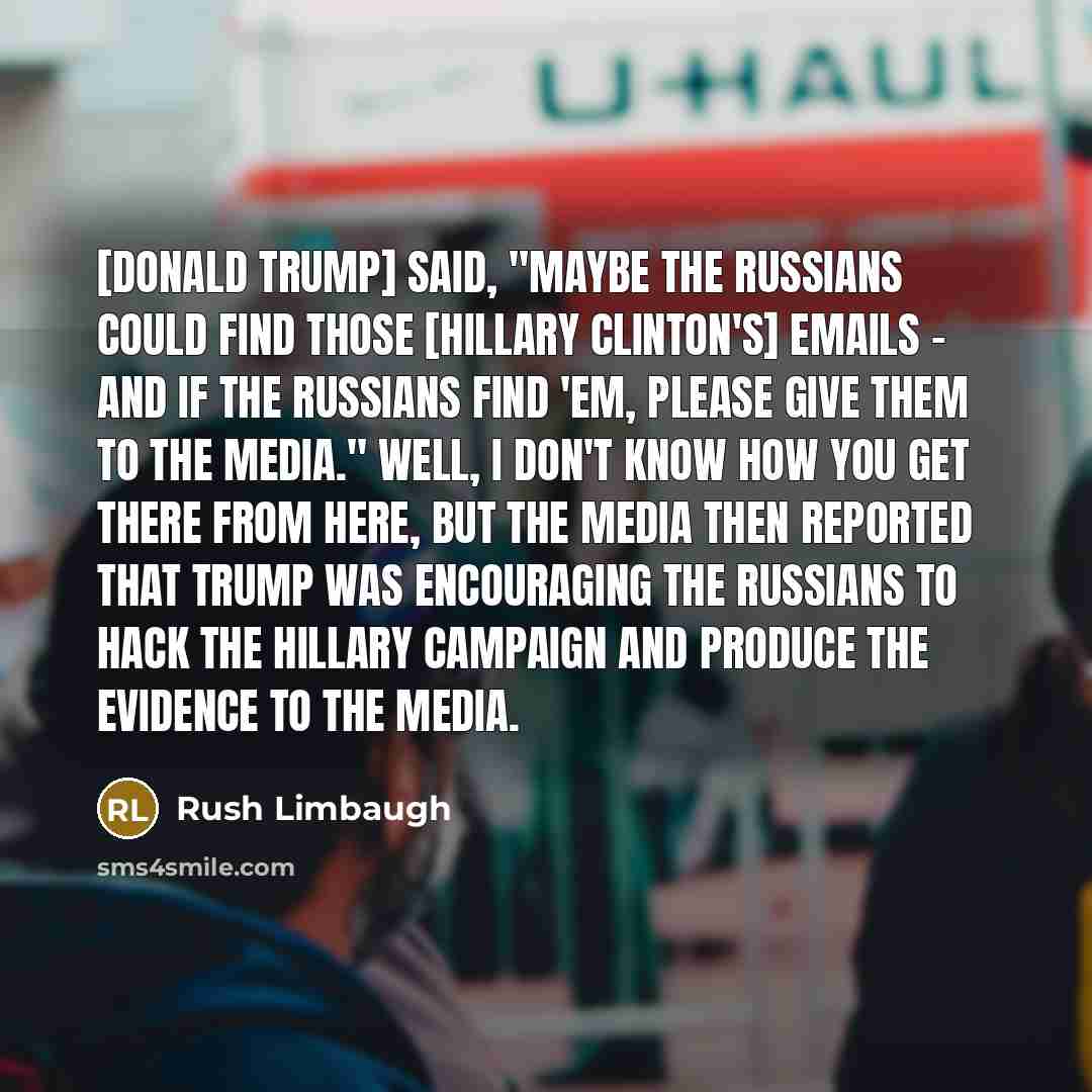 “[Donald Trump] said, "Maybe the Russians could find those [Hillary…” quote by Rush Limbaugh