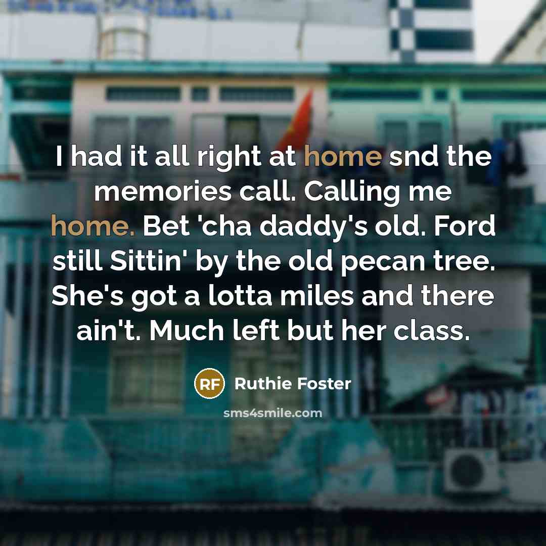 “I had it all right at home snd the memories…” quote by Ruthie Foster