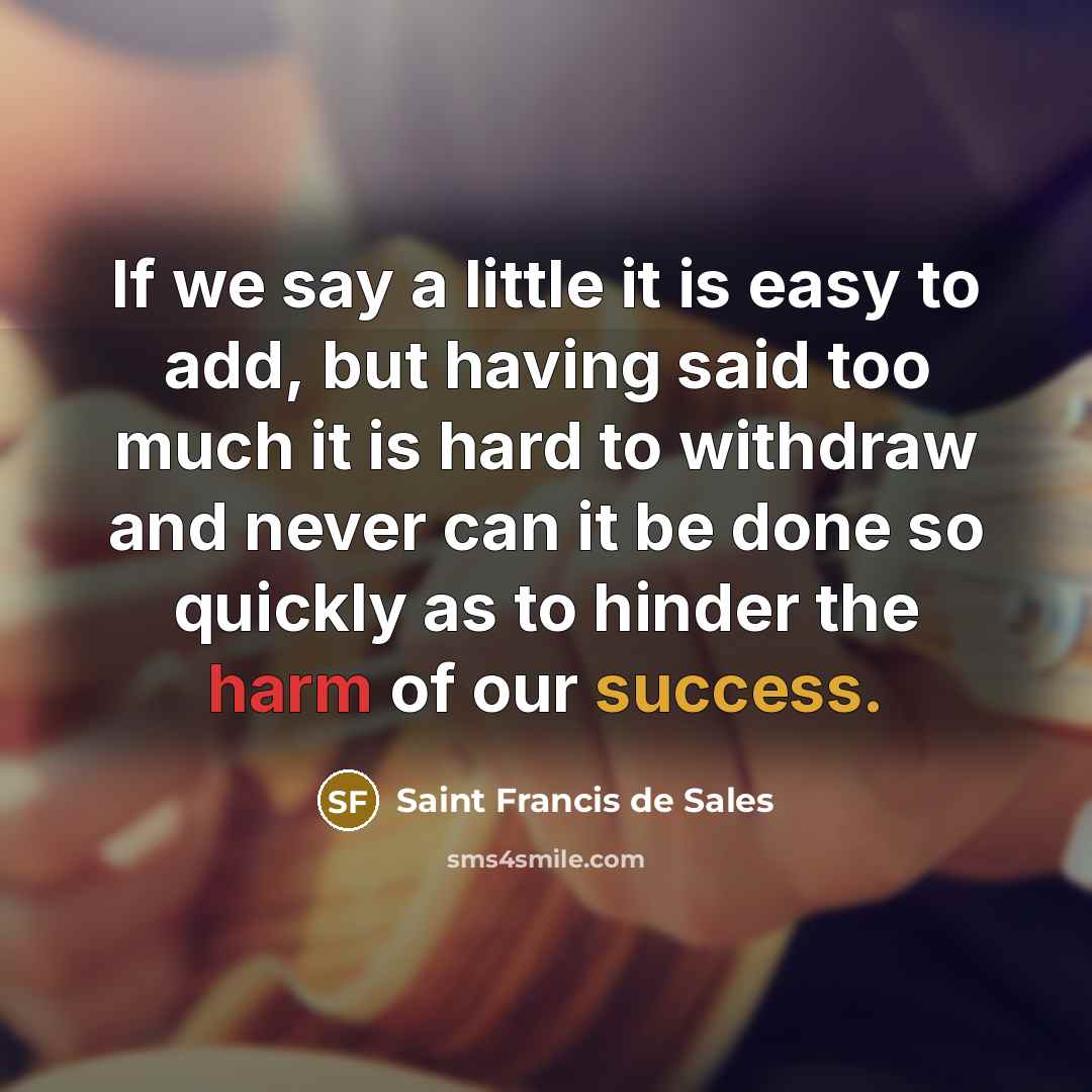 “If we say a little it is easy to add,…” quote by Saint Francis de Sales