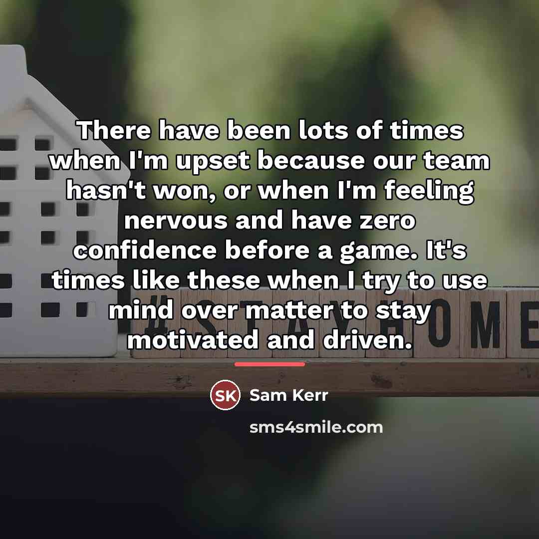 “There have been lots of times when I'm upset because…” quote by Sam Kerr