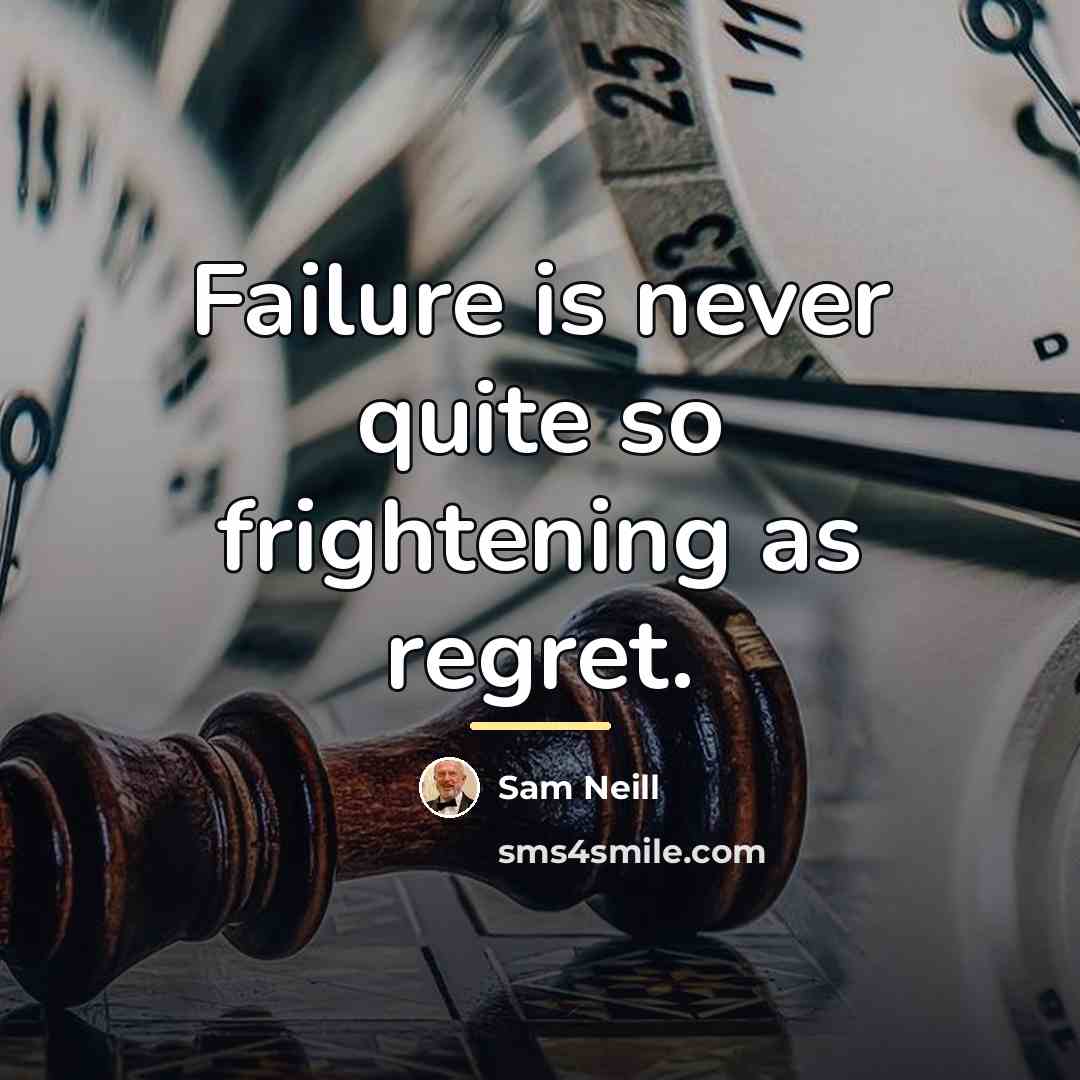 “Failure is never quite so frightening as regret.…” quote by Sam Neill
