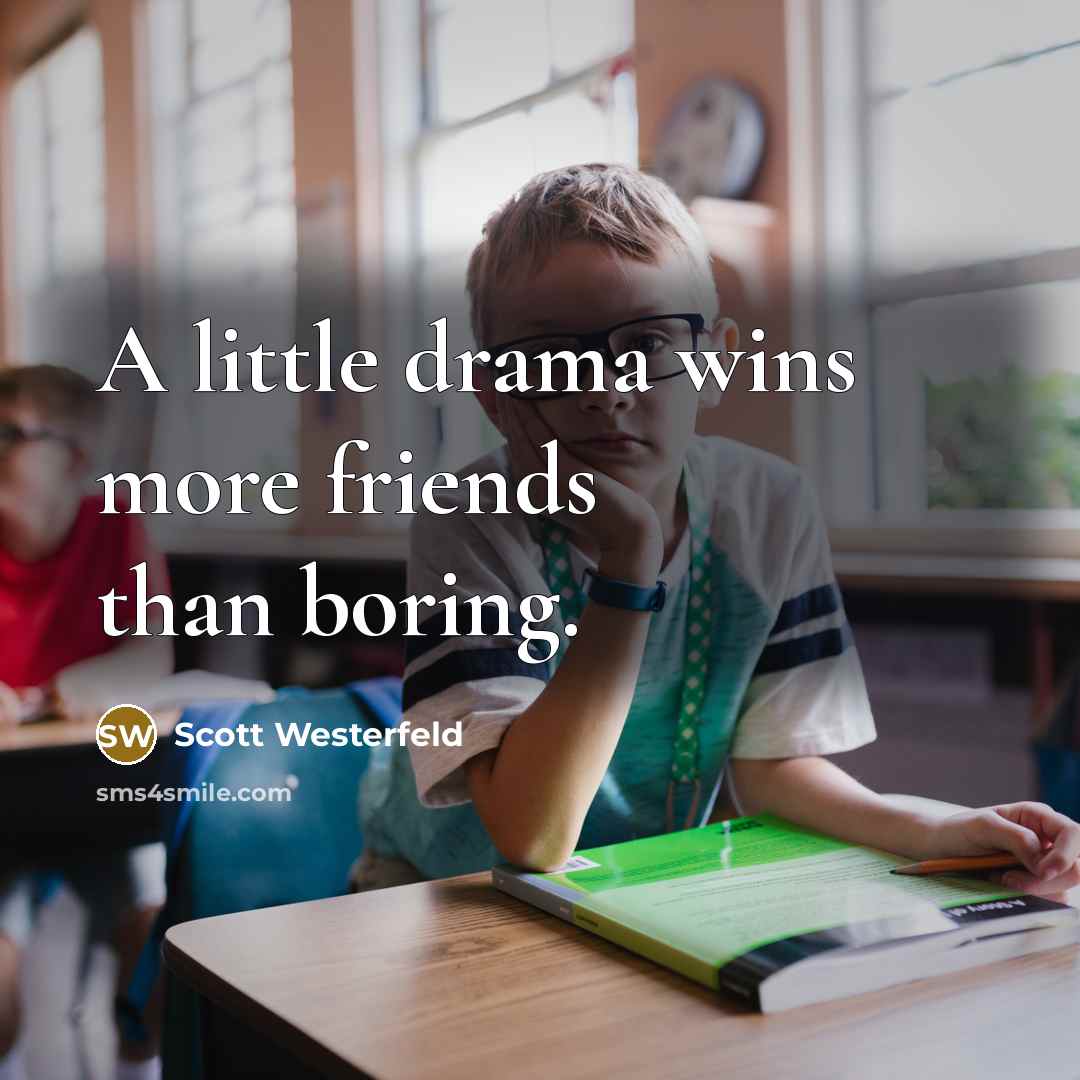“A little drama wins more friends than boring.…” quote by Scott Westerfeld