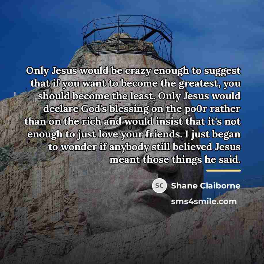 “Only Jesus would be crazy enough to suggest that if…” quote by Shane Claiborne