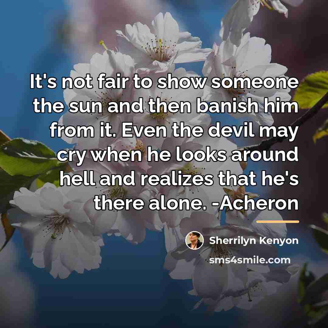 “It's not fair to show someone the sun and then…” quote by Sherrilyn Kenyon