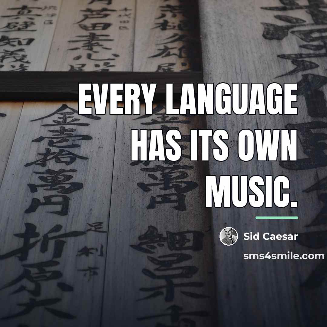 “Every language has its own music.…” quote by Sid Caesar