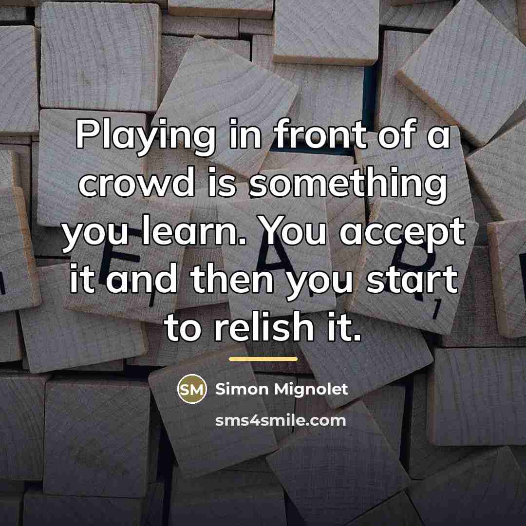 “Playing in front of a crowd is something you learn.…” quote by Simon Mignolet