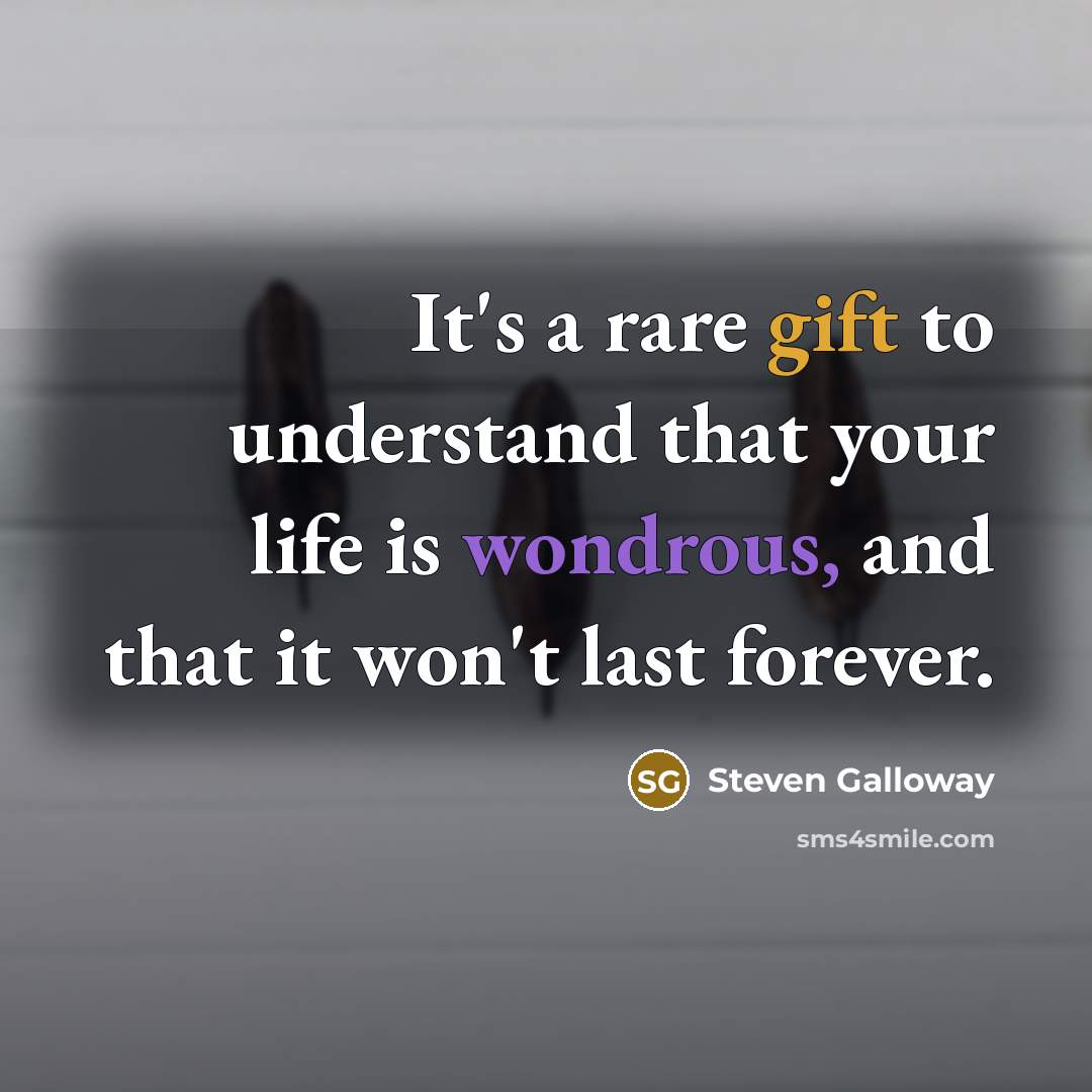 “It's a rare gift to understand that your life is…” quote by Steven Galloway