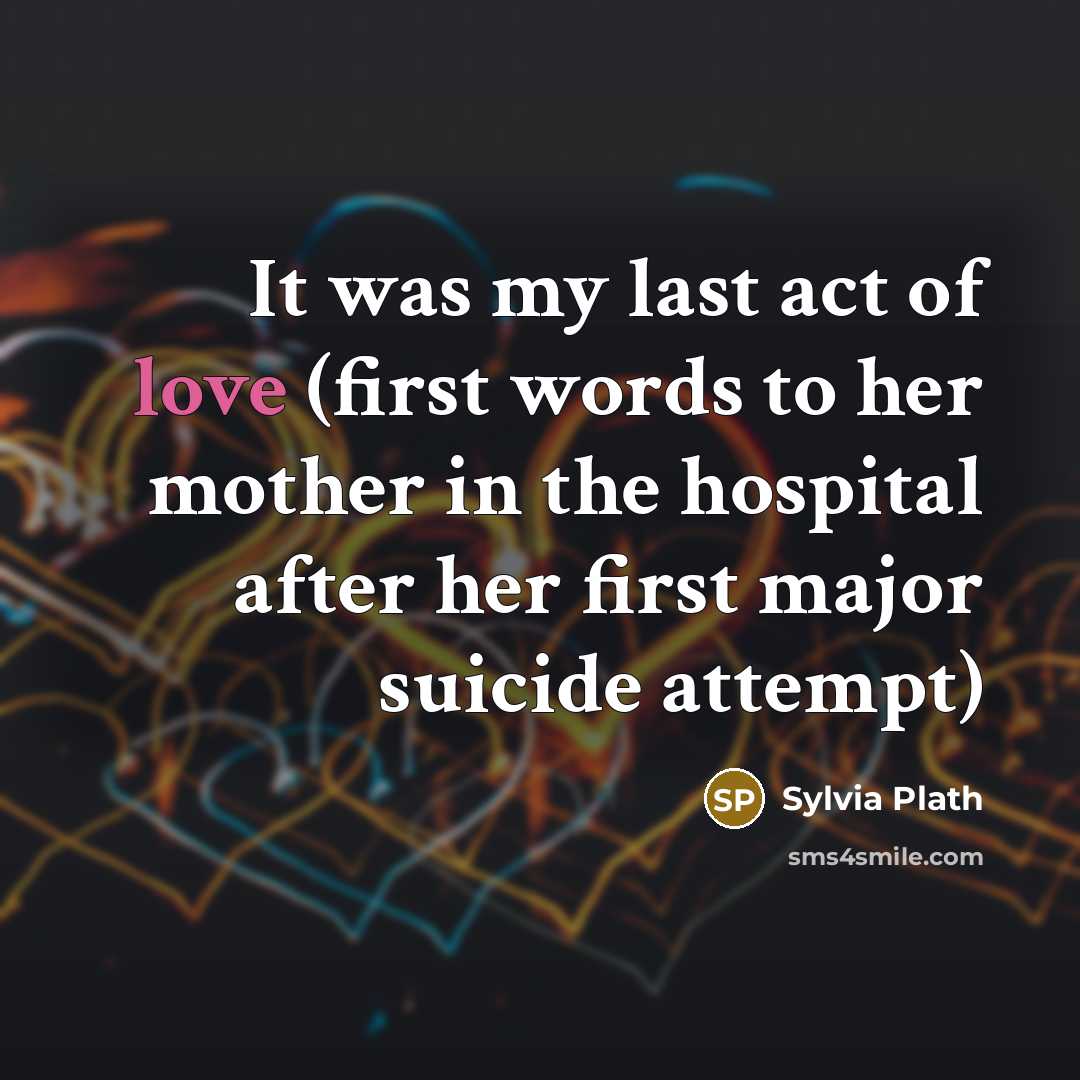 “It was my last act of love (first words to…” quote by Sylvia Plath