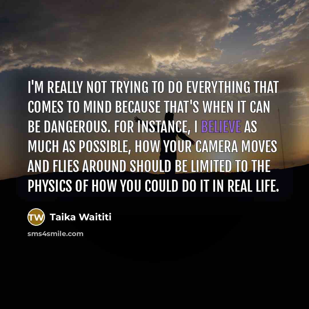 “I'm really not trying to do everything that comes to…” quote by Taika Waititi