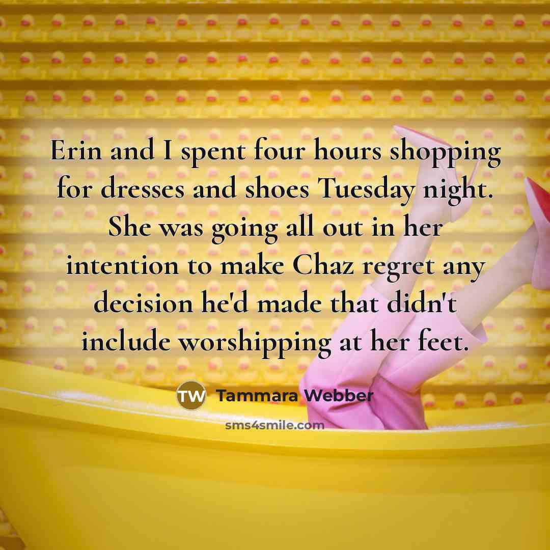 “Erin and I spent four hours shopping for dresses and…” quote by Tammara Webber