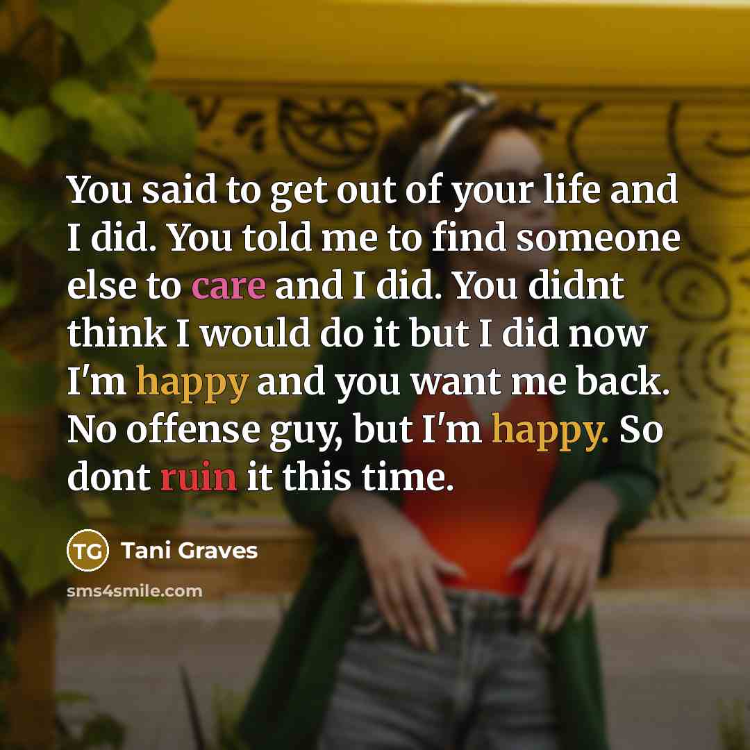 “You said to get out of your life and I…” quote by Tani Graves