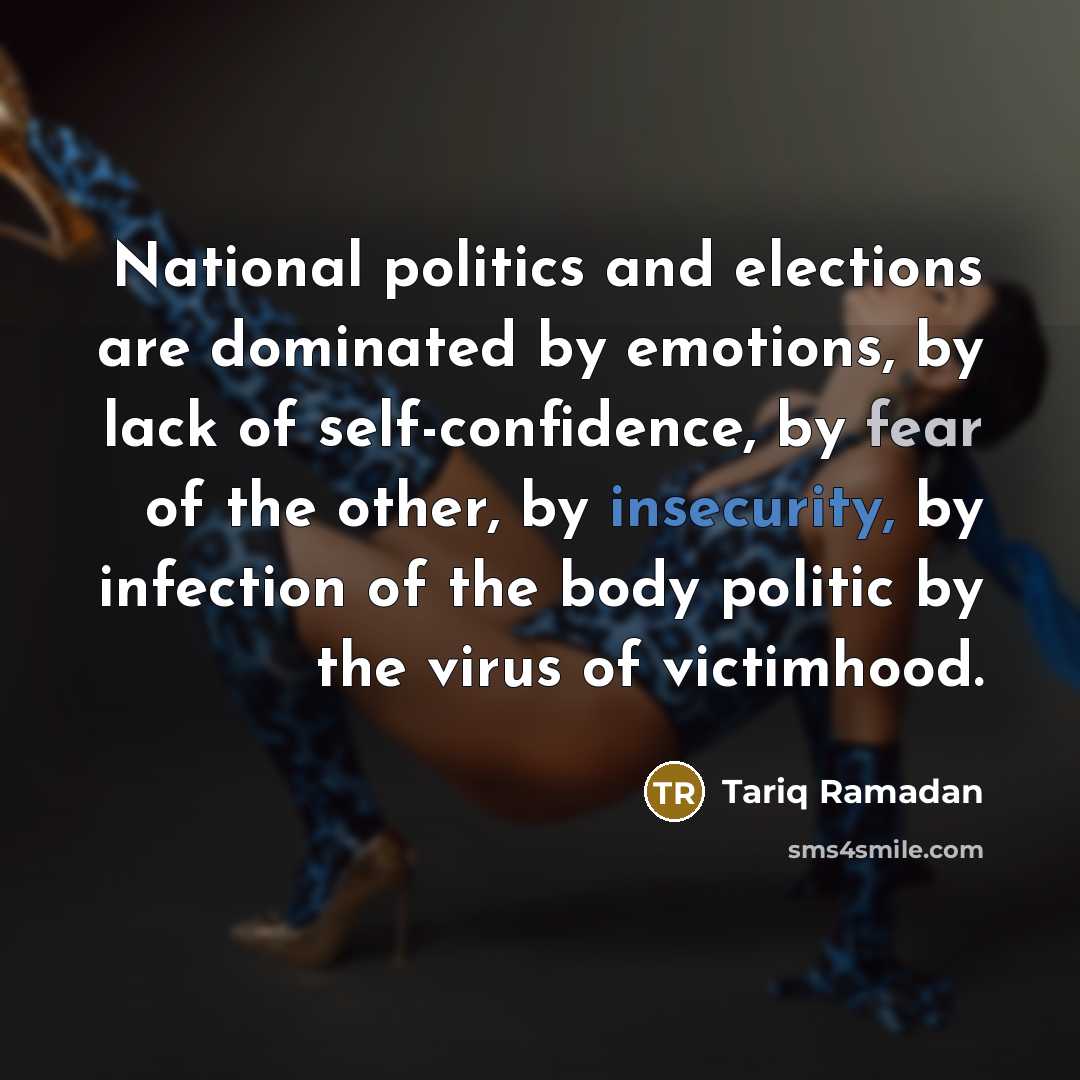 “National politics and elections are dominated by emotions, by lack…” quote by Tariq Ramadan