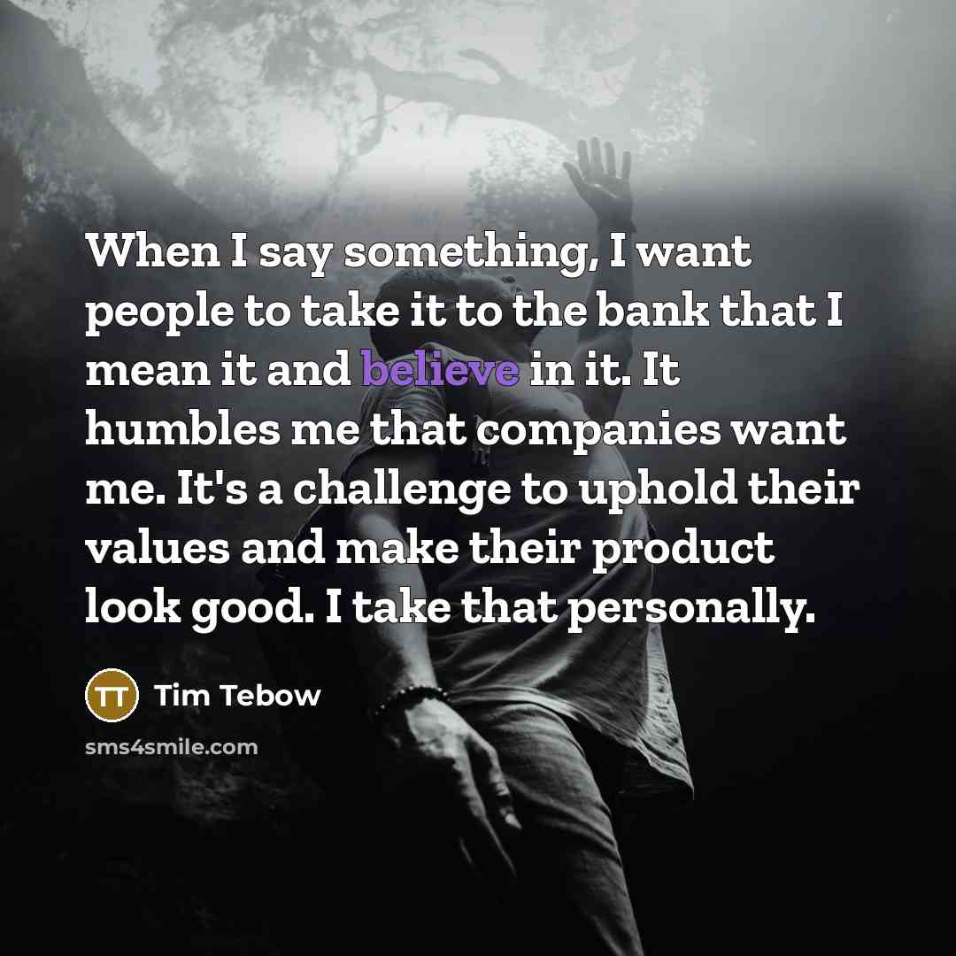 “When I say something, I want people to take it…” quote by Tim Tebow