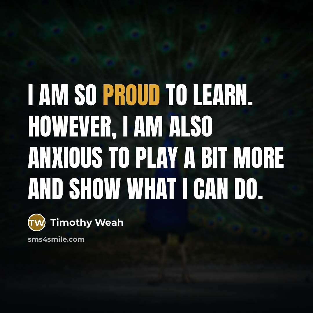 “I am so proud to learn. However, I am also…” quote by Timothy Weah