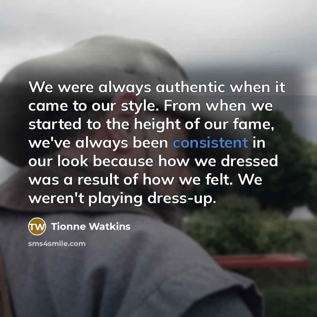“We were always authentic when it came to our style.…” quote by Tionne Watkins
