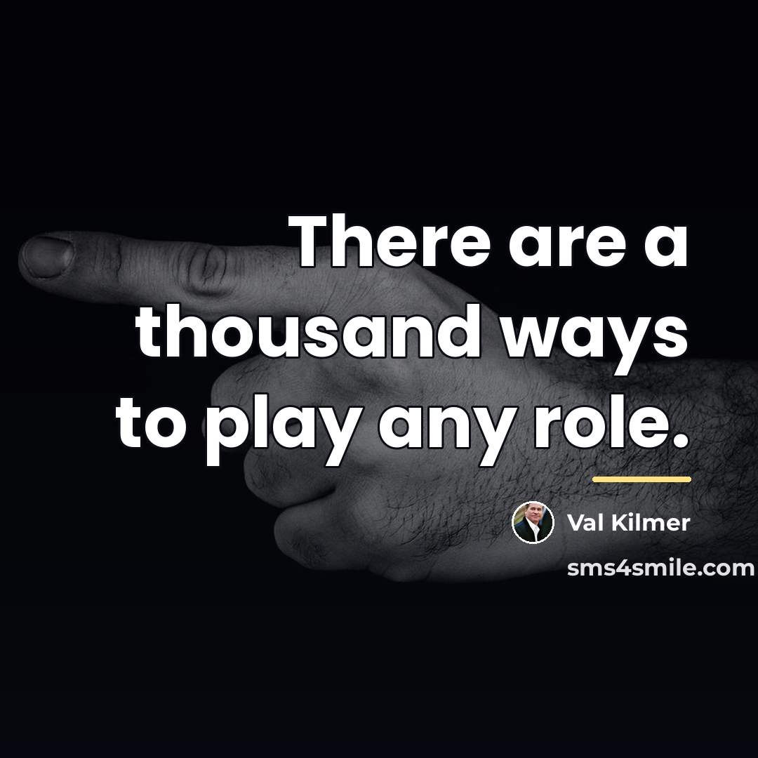 “There are a thousand ways to play any role.…” quote by Val Kilmer