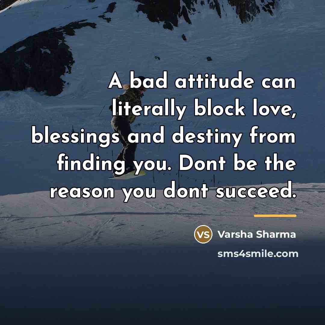 “A bad attitude can literally block love, blessings and destiny…” quote by Varsha Sharma