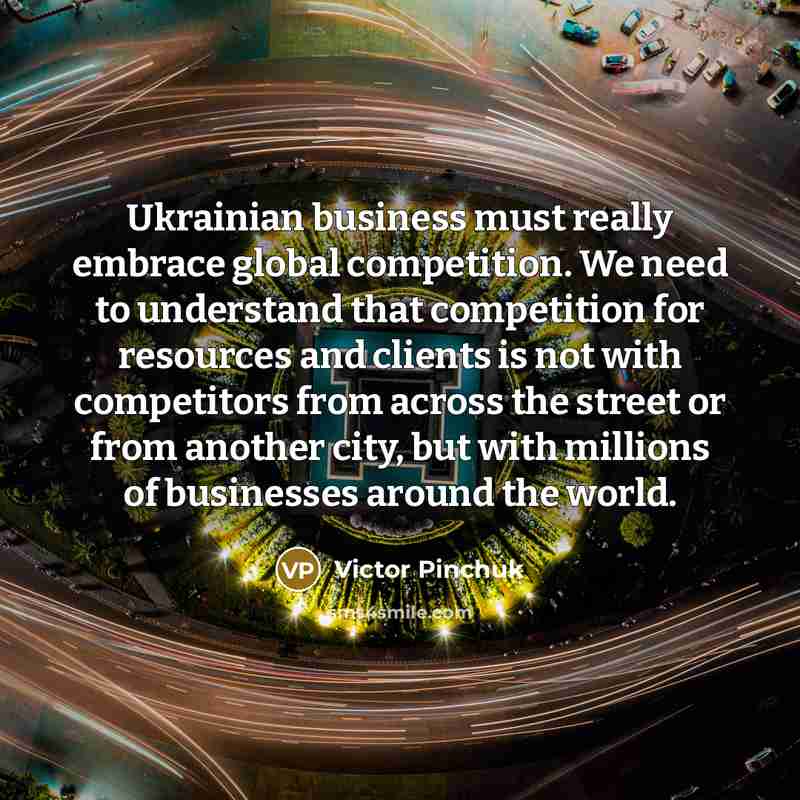 “Ukrainian business must really embrace global competition. We need to…” quote by Victor Pinchuk