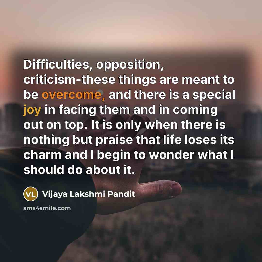 “Difficulties, opposition, criticism-these things are meant to be overcome, and…” quote by Vijaya Lakshmi Pandit